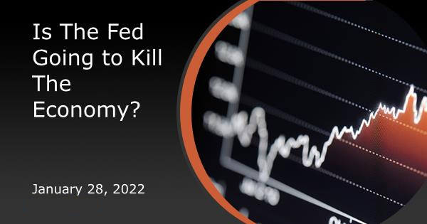 Is The Fed Going to Kill The Economy?