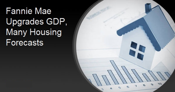 Fannie Mae Upgrades GDP, Many Housing Forecasts