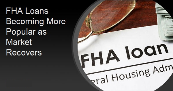 FHA Loans Becoming More Popular as Market Recovers