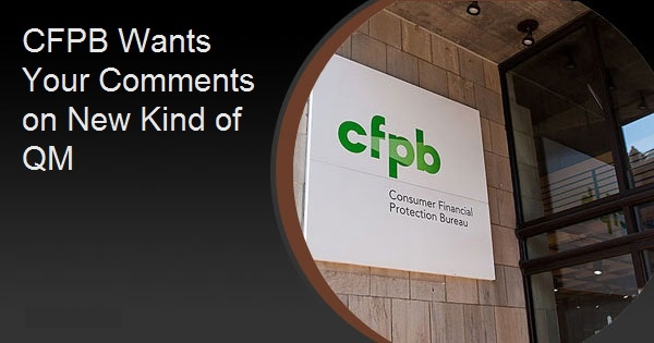 CFPB Wants Your Comments on New Kind of QM