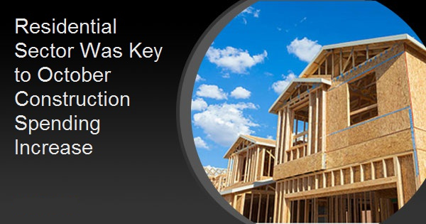 Residential Sector Was Key to October Construction Spending Increase
