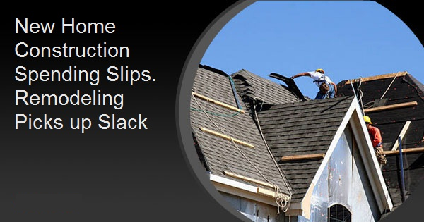 New Home Construction Spending Slips. Remodeling Picks up Slack