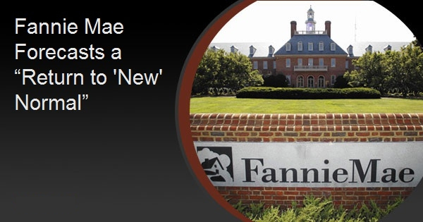 Fannie Mae Forecasts a “Return to 'New' Normal”