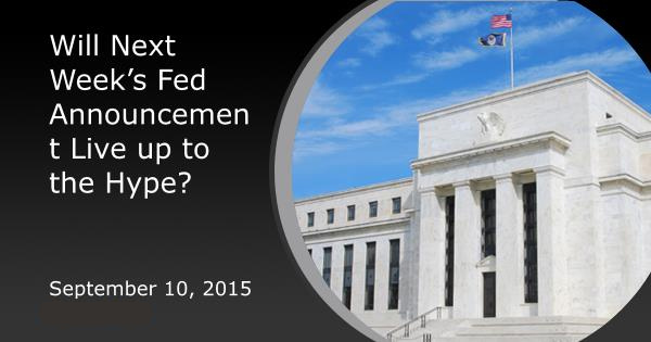 Will Next Week’s Fed Announcement Live up to the Hype?