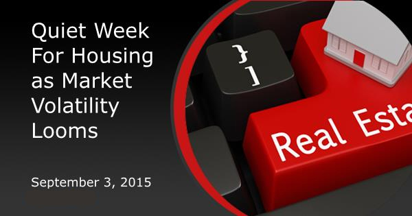 Quiet Week For Housing as Market Volatility Looms