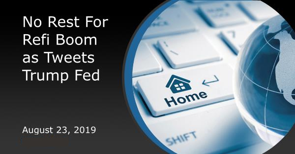 No Rest For Refi Boom as Tweets Trump Fed