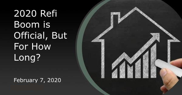 2020 Refi Boom is Official, But For How Long?