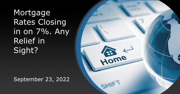Mortgage Rates Closing in on 7%. Any Relief in Sight?