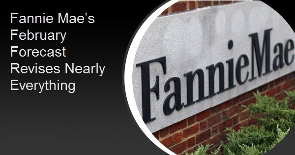 Fannie Mae’s February Forecast Revises Nearly Everything