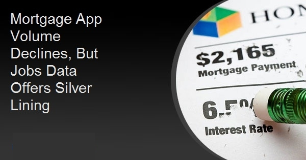 Mortgage App Volume Declines, But Jobs Data Offers Silver Lining