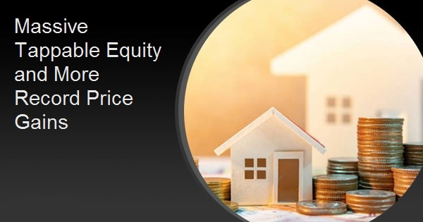 Massive Tappable Equity and More Record Price Gains
