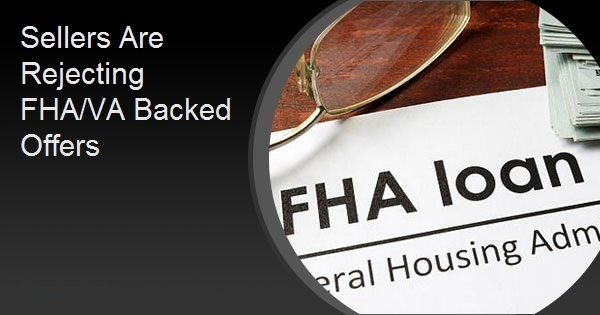 Sellers Are Rejecting FHA/VA Backed Offers