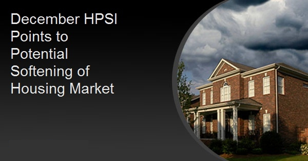 December HPSI Points to Potential Softening of Housing Market