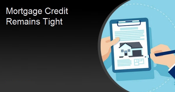 Mortgage Credit Remains Tight
