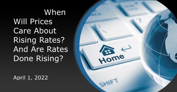 When Will Prices Care About Rising Rates? And Are Rates Done Rising?