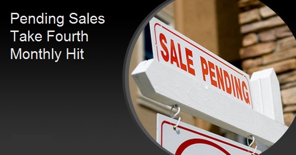 Pending Sales Take Fourth Monthly Hit