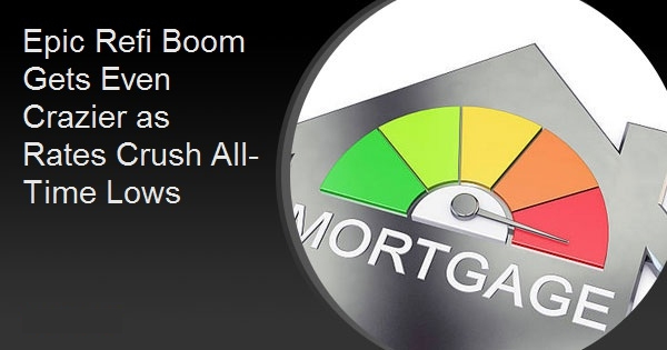 Epic Refi Boom Gets Even Crazier as Rates Crush All-Time Lows