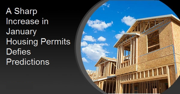 A Sharp Increase in January Housing Permits Defies Predictions