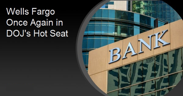 Wells Fargo Once Again in DOJ's Hot Seat
