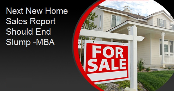 Next New Home Sales Report Should End Slump -MBA