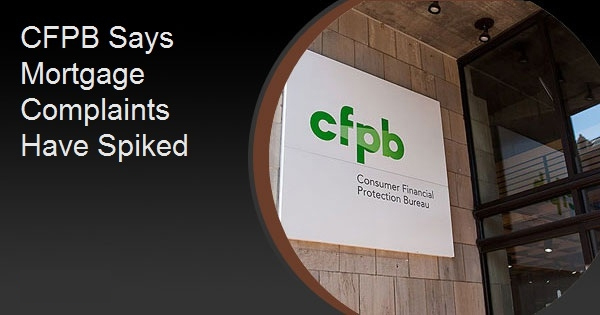 CFPB Says Mortgage Complaints Have Spiked