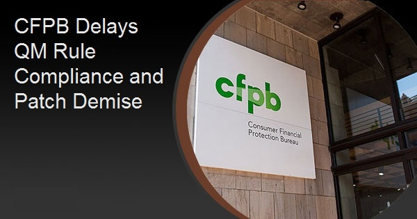 CFPB Delays QM Rule Compliance and Patch Demise