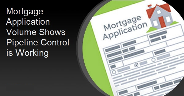 Mortgage Application Volume Shows Pipeline Control is Working