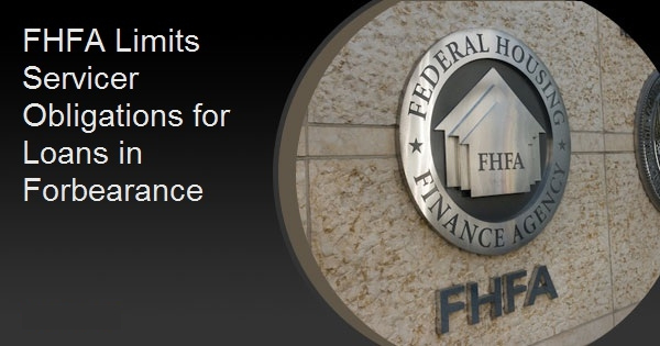 FHFA Limits Servicer Obligations for Loans in Forbearance