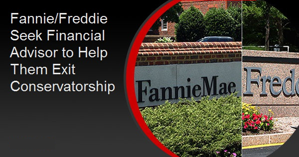Fannie/Freddie Seek Financial Advisor to Help Them Exit Conservatorship