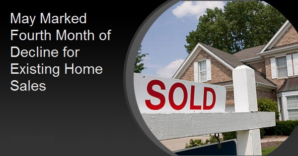 May Marked Fourth Month of Decline for Existing Home Sales