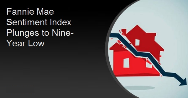 Fannie Mae Sentiment Index Plunges to Nine-Year Low