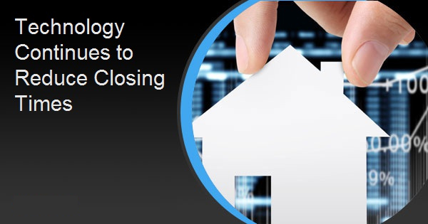 Technology Continues to Reduce Closing Times