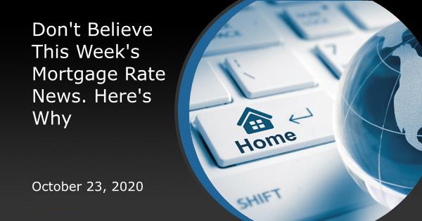 Don't Believe This Week's Mortgage Rate News. Here's Why