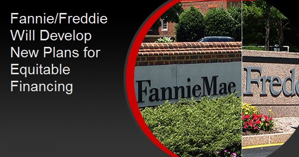Fannie/Freddie Will Develop New Plans for Equitable Financing