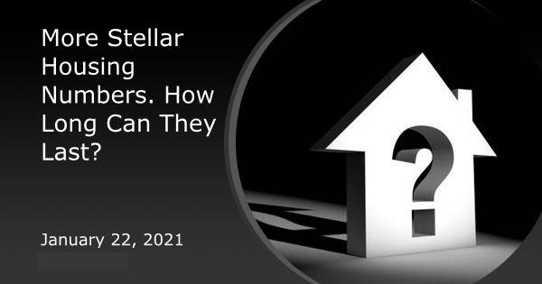 More Stellar Housing Numbers. How Long Can They Last?