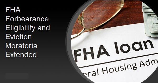 FHA Forbearance Eligibility and Eviction Moratoria Extended