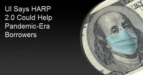 UI Says HARP 2.0 Could Help Pandemic-Era Borrowers