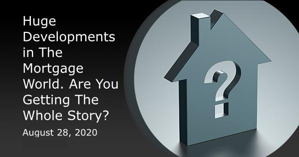 Huge Developments in The Mortgage World. Are You Getting The Whole Story?